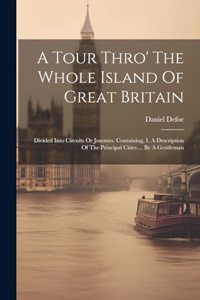 A Tour Thro' The Whole Island Of Great Britain