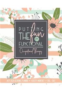 Putting The Fun In Functional Occupational Therapy 2019-2020 ACADEMIC PLANNER Weekly & Monthly Aug-July