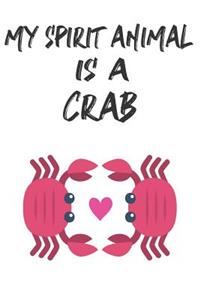 My Spirit Animal Is A Crab: Cute Crab Lovers Journal / Notebook / Diary / Birthday Gift (6x9 - 110 Blank Lined Pages)