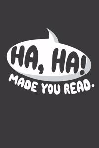 Ha Ha Made You Read: 120 Seiten (6x9 Zoll) Blanko Notizbuch für Leseratte Freunde I Bücherwurm Leeres Notizheft I Literatur Zeichenbuch I Lesen Skizzenbuch