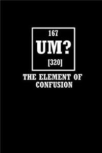 167 Um? 320 The ELEMENT of Confusion
