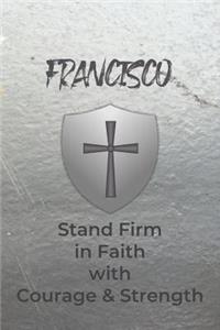 Francisco Stand Firm in Faith with Courage & Strength