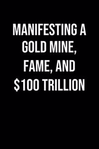 Manifesting A Gold Mine Fame And 100 Trillion