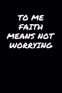 To Me Faith Means Not Worrying�