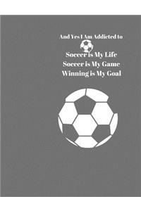 And Yes I am Addicted to Soccer. Soccer is my Life Soccer is Game Winning is My Goal