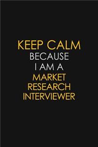 Keep Calm Because I Am A Market Research Interviewer