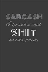 sarcasam I sprinkle that shit on everything