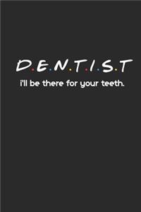 Dentist, I'll Be There For Your Teeth