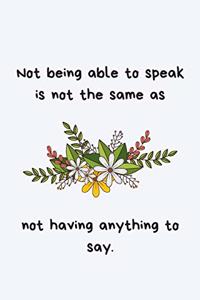Not being able to speak is not the same as not having anything to say.