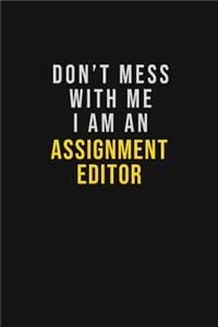 Don't Mess With Me I Am An Assignment Editor