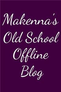 Makenna's Old School Offline Blog