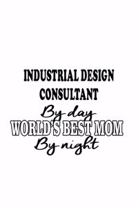 Industrial Design Consultant By Day World's Best Mom By Night