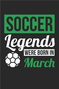 Soccer Legends Were Born In March - Soccer Journal - Soccer Notebook - Birthday Gift for Soccer Player