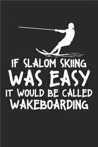 If Slalom Skiing was easy they would call it wakeboarding