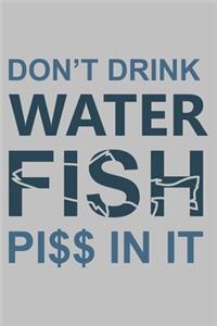 Don?t Drink Fish Pi$$ in It
