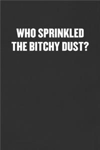Who Sprinkled the Bitch Dust?