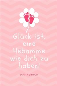 Glück Ist, Eine Hebamme Wie Dich Zu Haben! Dankebuch