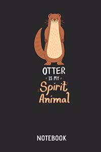 Otter Is My Spirit Animal Notebook