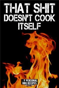 That Shit Doesn't Cook Itself