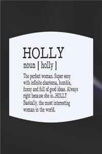 Holly Noun [ Holly ] the Perfect Woman Super Sexy with Infinite Charisma, Funny and Full of Good Ideas. Always Right Because She Is... Holly