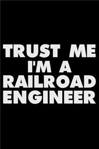 Trust Me I'm A Railroad Engineer