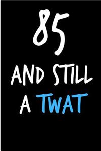 85 and Still a Twat