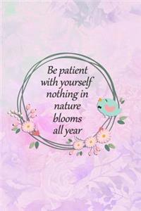 Be Patient with Yourself Nothing in Nature Blooms All Year