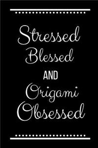 Stressed Blessed Origami Obsessed