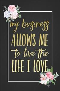 My Business Allows Me To Live The Life I Love
