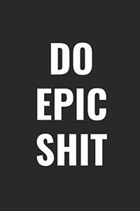 Do Epic Shit