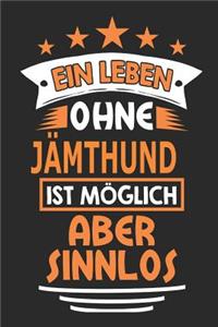 Ein Leben ohne Jämthund ist möglich aber sinnlos