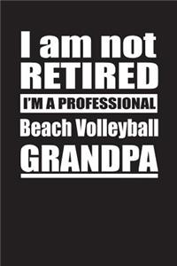 I Am Not Retired I'm A Professional Beach Volleyball Grandpa