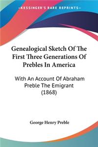 Genealogical Sketch Of The First Three Generations Of Prebles In America