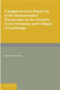 A Supplementary Hand-list of the Muhammadan Manuscripts Preserved in the Libraries of the University and Colleges of Cambridge