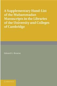 A Supplementary Hand-list of the Muhammadan Manuscripts Preserved in the Libraries of the University and Colleges of Cambridge