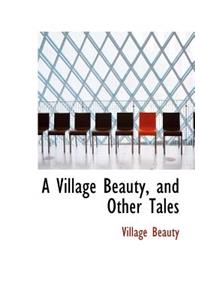 A Village Beauty, and Other Tales