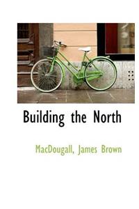 Building the North
