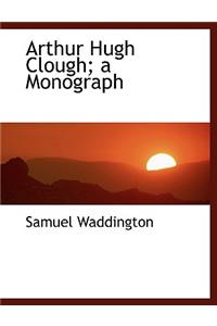Arthur Hugh Clough; A Monograph