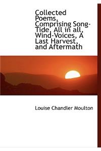 Collected Poems, Comprising Song-Tide, All in All, Wind-Voices, a Last Harvest, and Aftermath