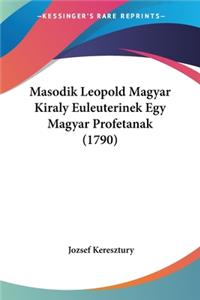 Masodik Leopold Magyar Kiraly Euleuterinek Egy Magyar Profetanak (1790)