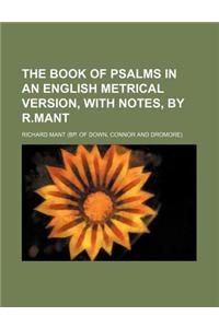 The Book of Psalms in an English Metrical Version, with Notes, by R.Mant