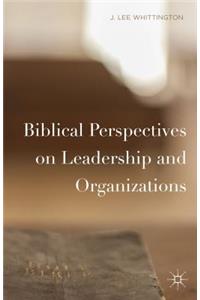 Biblical Perspectives on Leadership and Organizations