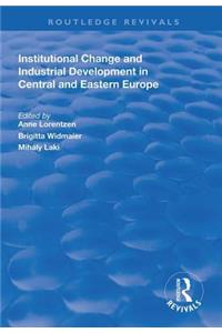Institutional Change and Industrial Development in Central and Eastern Europe