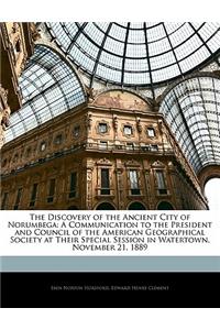 The Discovery of the Ancient City of Norumbega: A Communication to the President and Council of the American Geographical Society at Their Special Session in Watertown, November 21, 1889