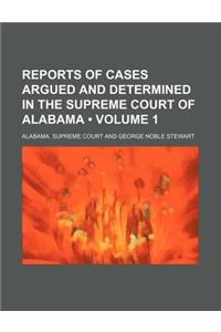 Reports of Cases Argued and Determined in the Supreme Court of Alabama (Volume 1)