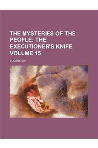 The Mysteries of the People; The Executioner's Knife Volume 15