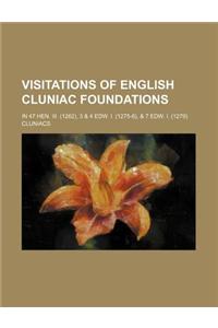 Visitations of English Cluniac Foundations; In 47 Hen. III. (1262), 3 & 4 Edw. I. (1275-6), & 7 Edw. I. (1279)