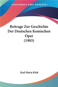 Beitrage Zur Geschichte Der Deutschen Komischen Oper (1903)