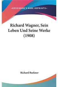 Richard Wagner, Sein Leben Und Seine Werke (1908)