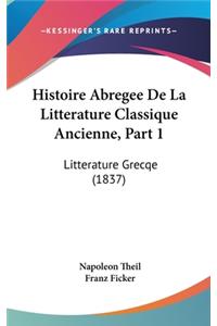 Histoire Abregee de La Litterature Classique Ancienne, Part 1: Litterature Grecqe (1837)